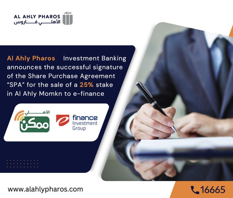 Al Ahly Pharos Investment Banking S.A.E (Al Ahly Pharos) announces the successful signature of the Share Purchase Agreement “SPA” for the sale of a 25% stake in Al Ahly Momkn for Electronic Collection Services S.A.E (Al Ahly Momkn) to e-finance for Digital and Financial Investments S.A.E (e-finance).