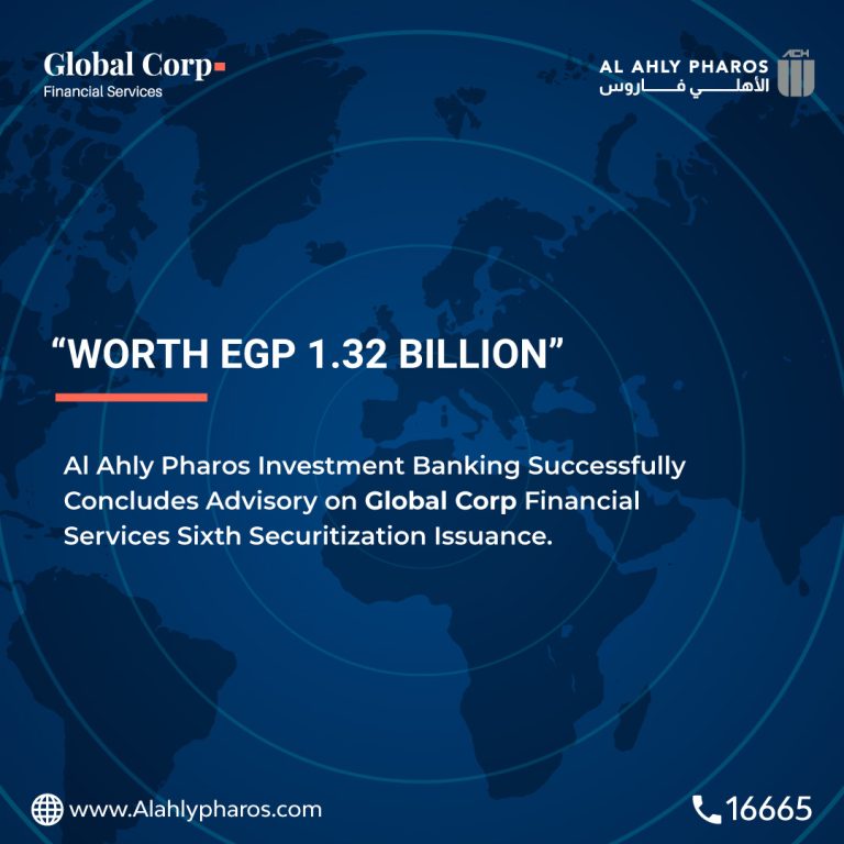 Al Ahly Pharos Investment Banking Successfully Concludes Advisory on Global Corp Financial Services Sixth Securitization Issuance (First Program) Worth EGP 1.32 billion.